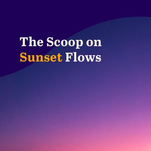 The Scoop on Sunset Flows