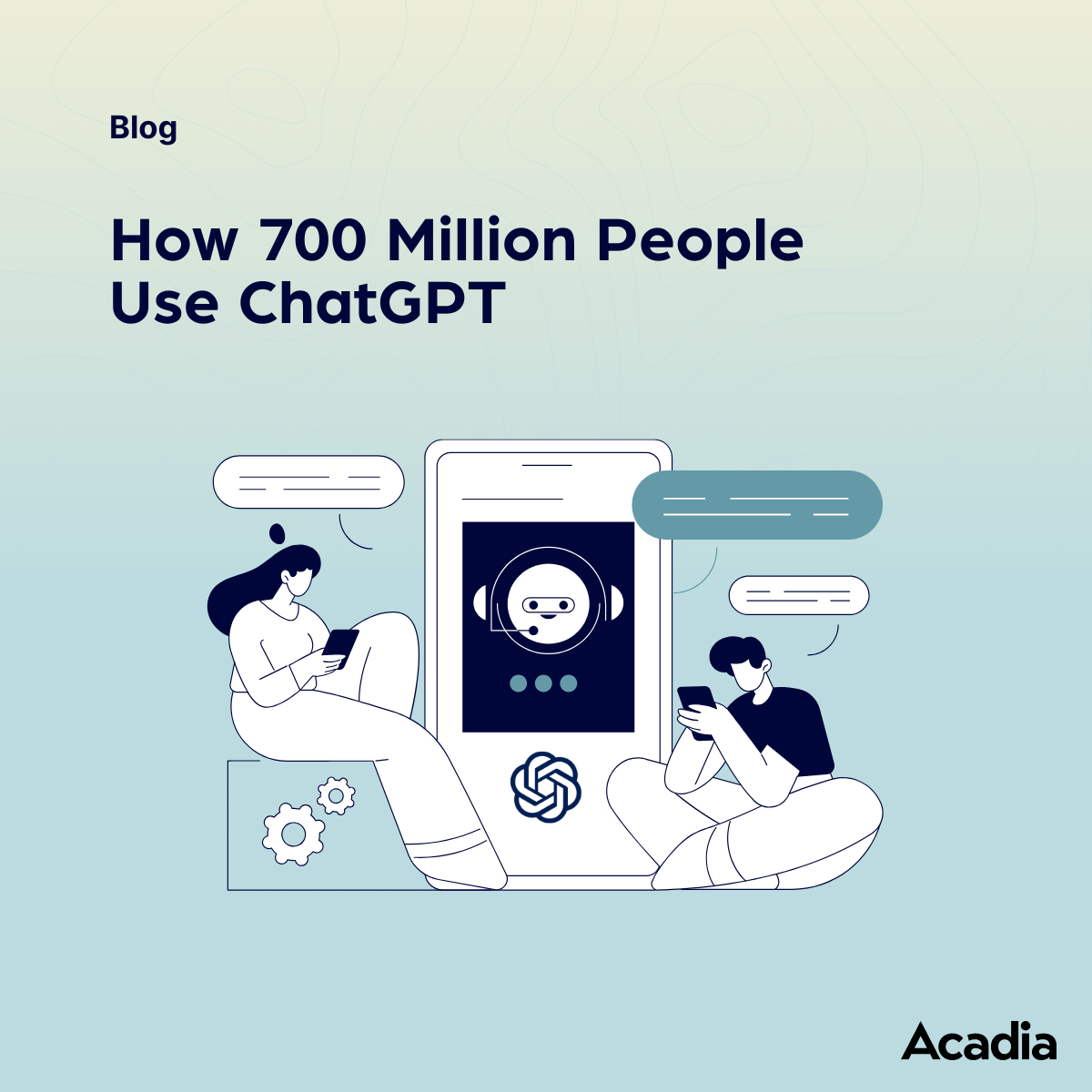 How 700 Million People Use ChatGPT blog Acadia